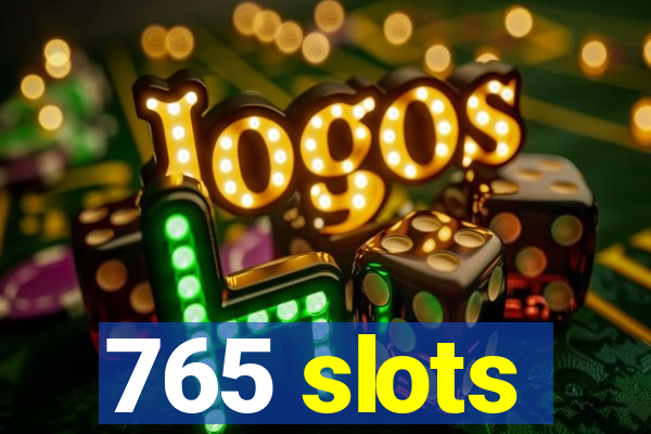 765 slots