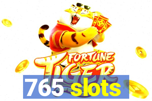 765 slots