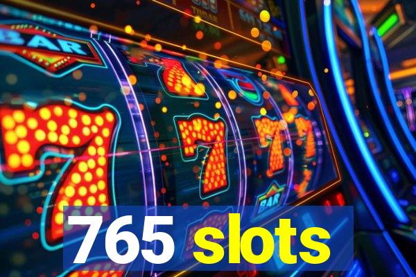 765 slots