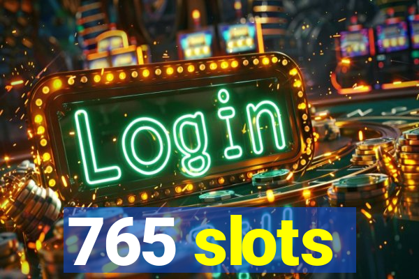 765 slots