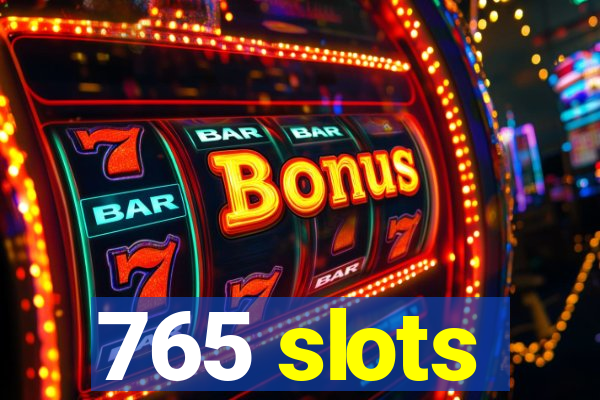 765 slots