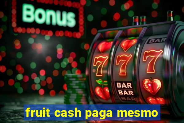 fruit cash paga mesmo