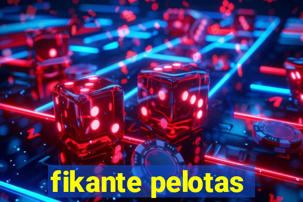 fikante pelotas