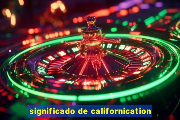 significado de californication