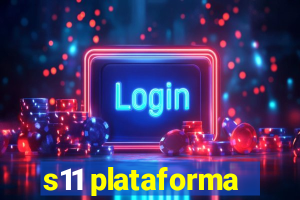 s11 plataforma