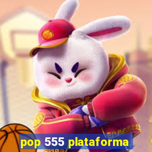 pop 555 plataforma