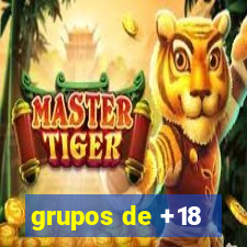 grupos de +18