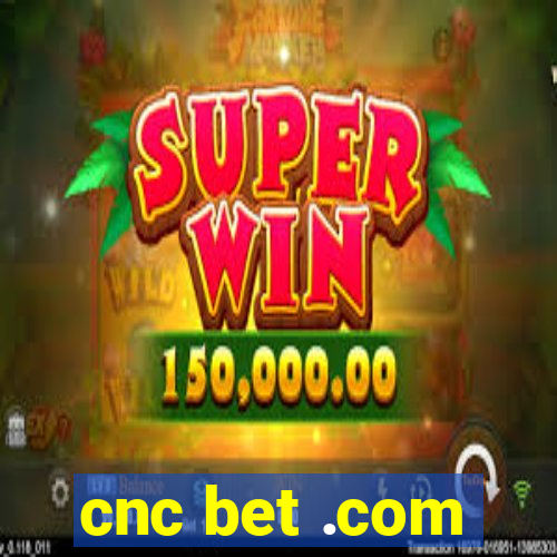 cnc bet .com