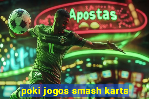 poki jogos smash karts