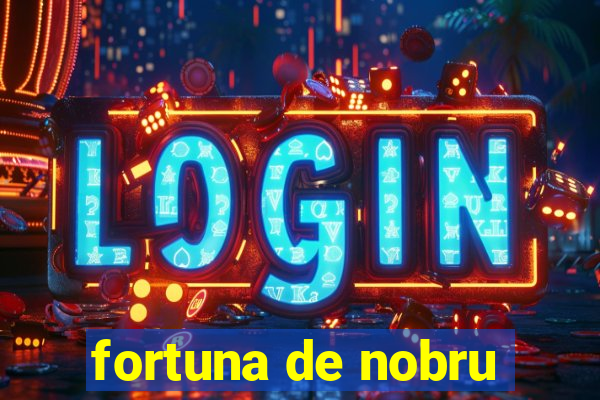 fortuna de nobru