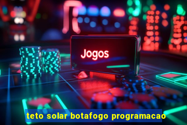 teto solar botafogo programacao