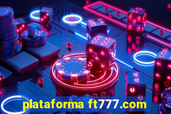 plataforma ft777.com