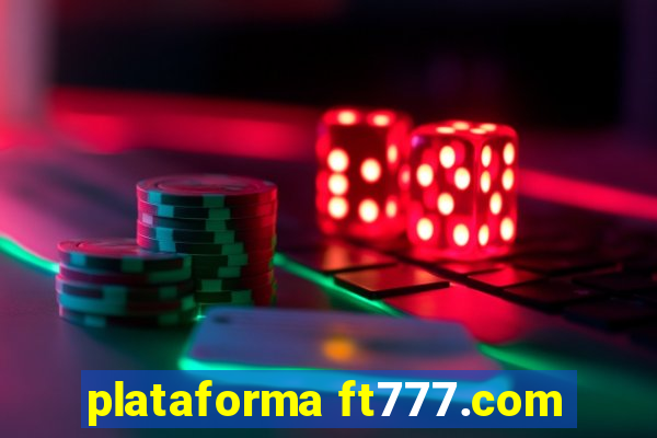 plataforma ft777.com