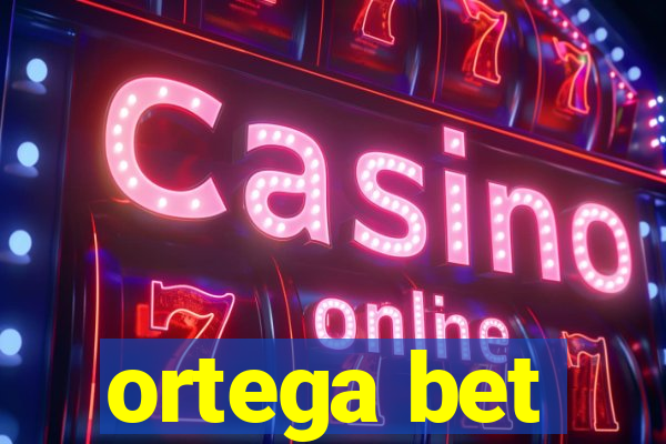 ortega bet