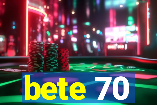 bete 70