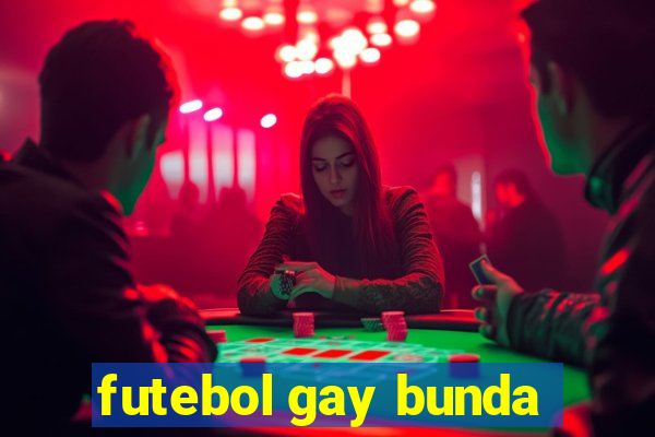 futebol gay bunda