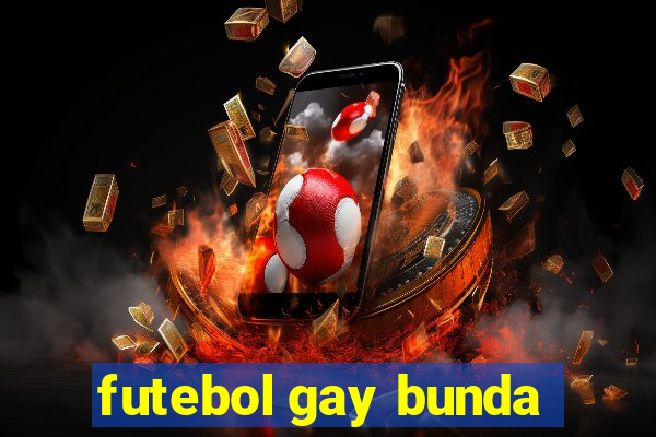 futebol gay bunda