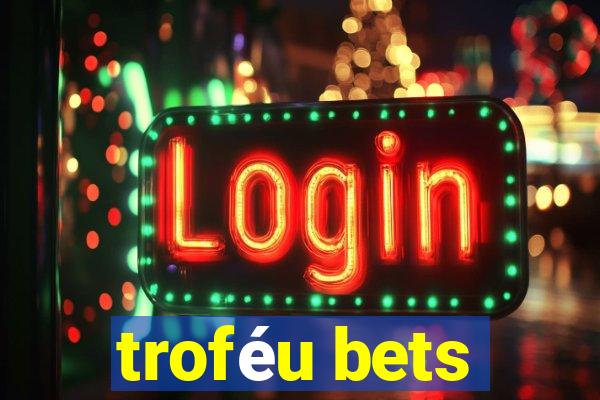 troféu bets