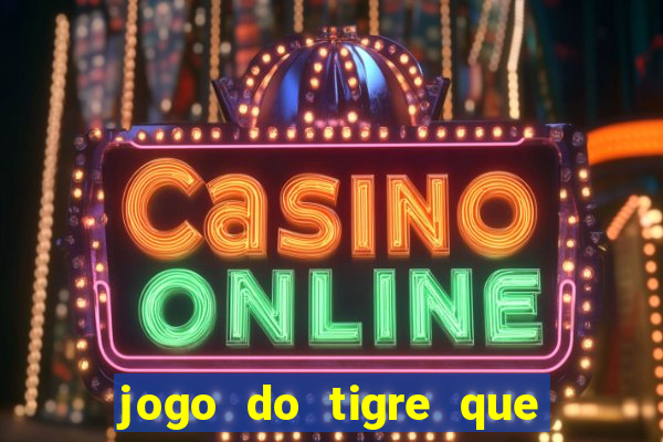 jogo do tigre que dao bonus no cadastro