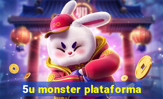 5u monster plataforma