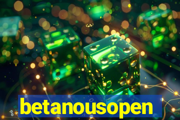 betanousopen