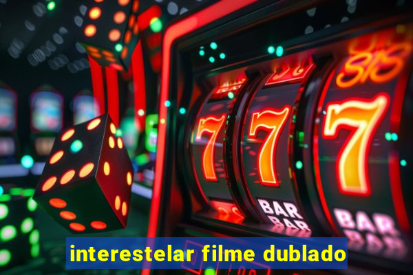 interestelar filme dublado