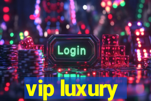 vip luxury