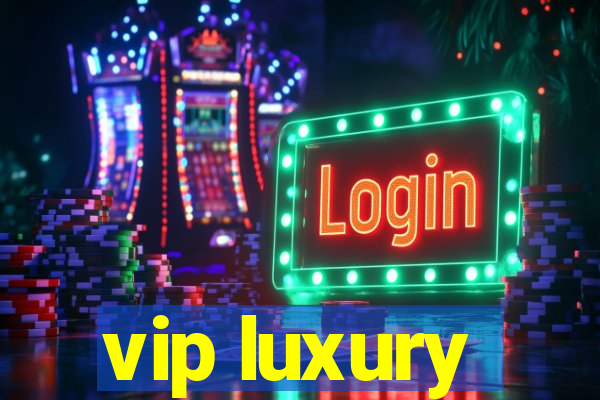 vip luxury