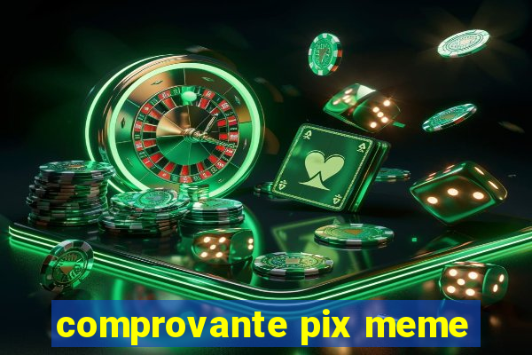 comprovante pix meme