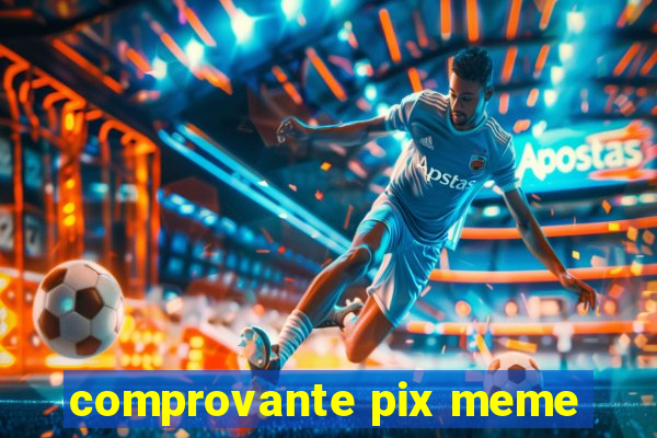 comprovante pix meme