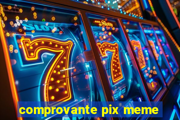 comprovante pix meme