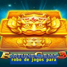 robo de jogos para ganhar dinheiro