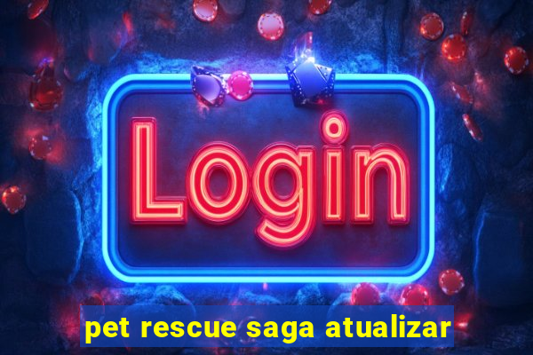 pet rescue saga atualizar