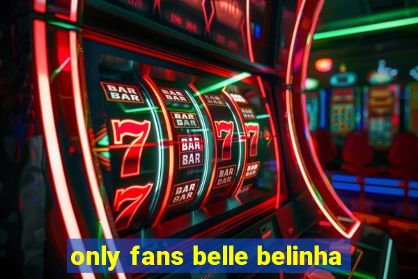 only fans belle belinha