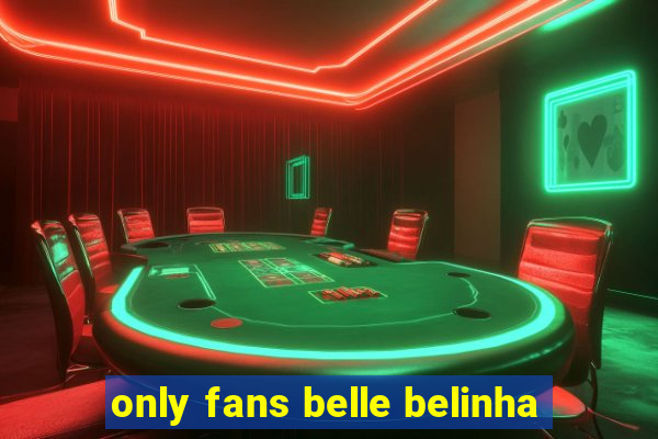 only fans belle belinha