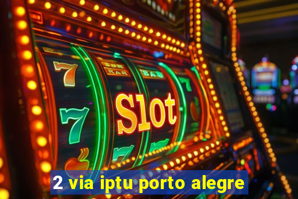 2 via iptu porto alegre