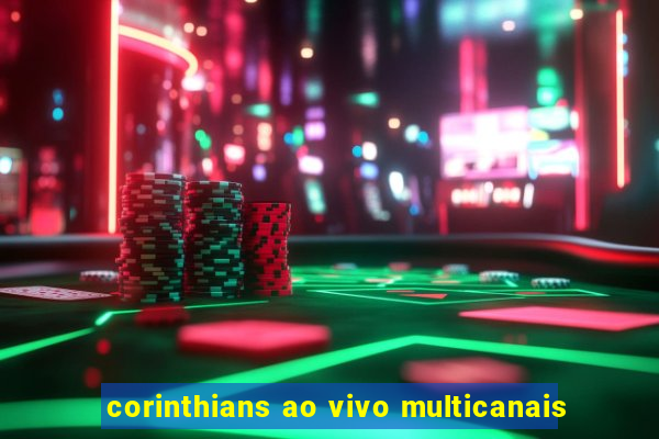 corinthians ao vivo multicanais