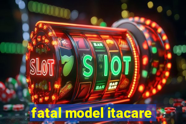 fatal model itacare