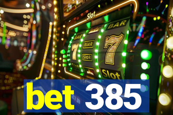 bet 385