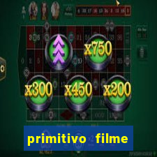 primitivo filme completo dublado mega filmes