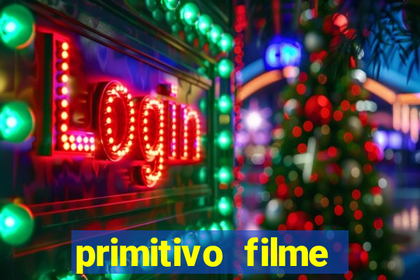 primitivo filme completo dublado mega filmes