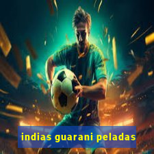 indias guarani peladas