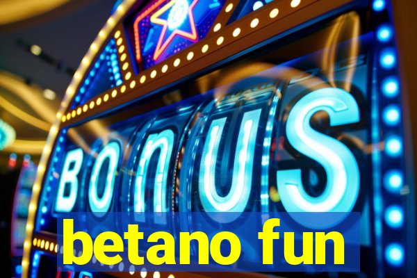 betano fun