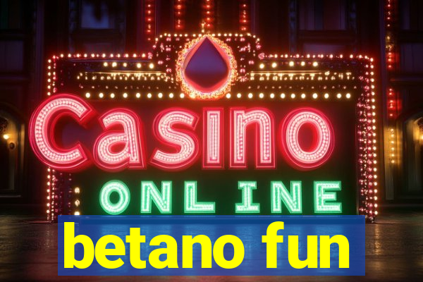 betano fun