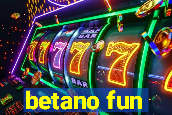 betano fun