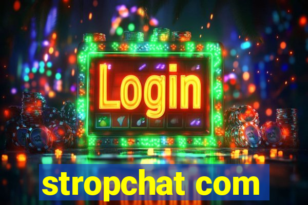 stropchat com