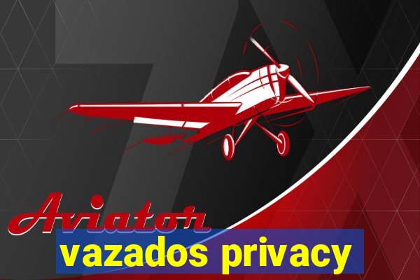 vazados privacy