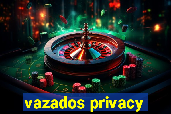 vazados privacy