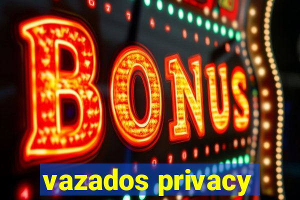 vazados privacy