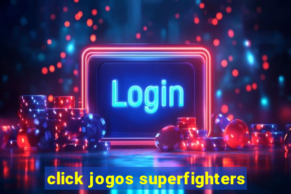 click jogos superfighters